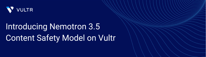 Vultr Hosts NVIDIA Nemotron 3.5 for Multimodal AI Content Moderation