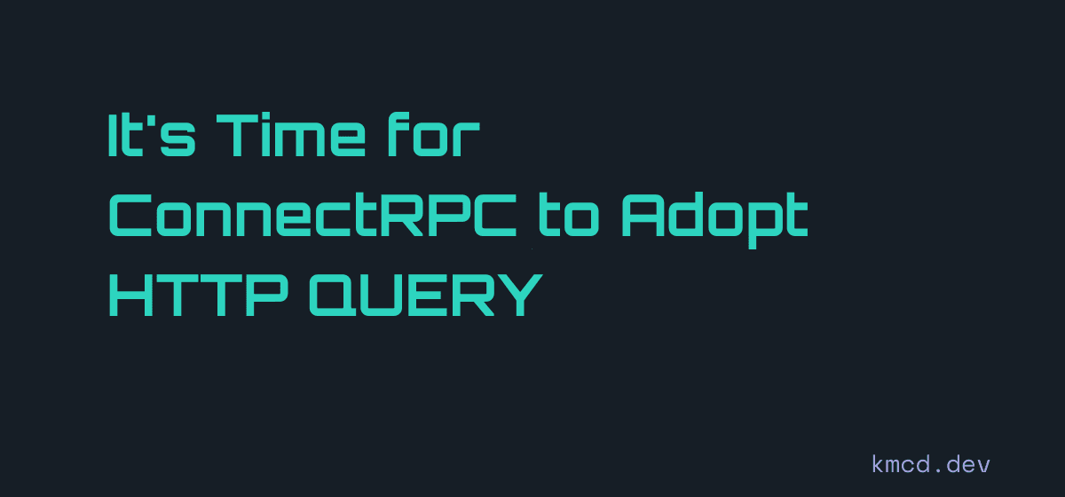 ConnectRPC pushed to adopt RFC 10008 HTTP QUERY for structured requests
