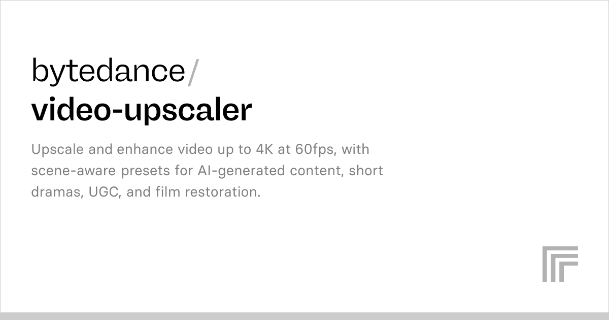 ByteDance video upscaler now outputs 4K at 60fps