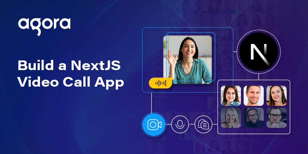 Agora publishes Next.js guide for building video call apps