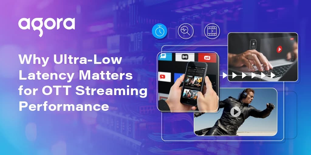 Agora says OTT latency below 1 second improves viewing