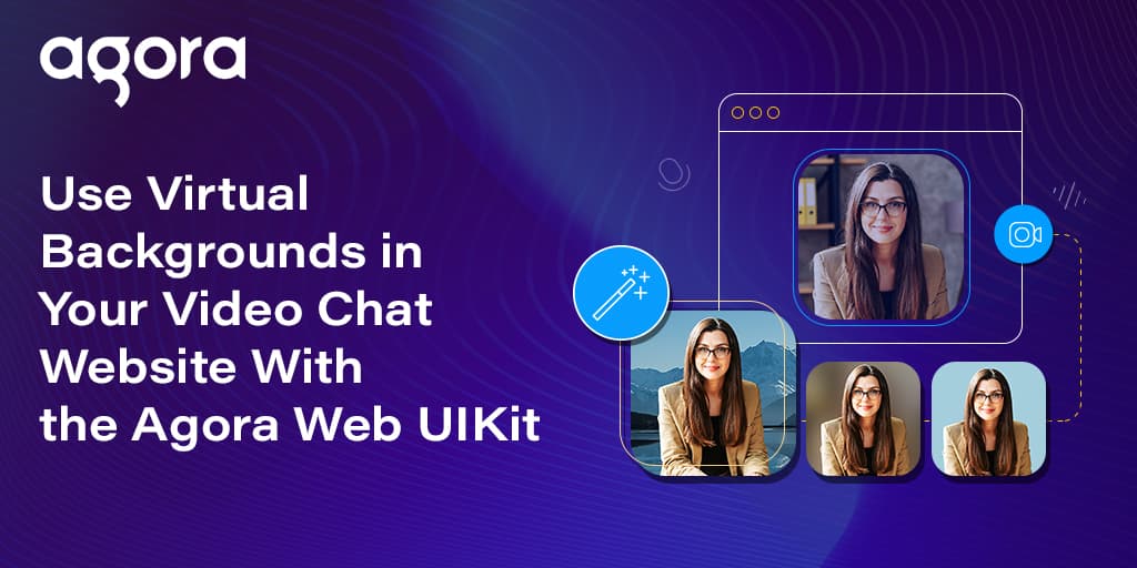 Agora adds virtual background tools to Web UIKit
