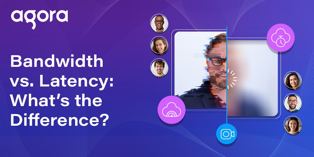 Agora explains bandwidth and latency for real-time communication