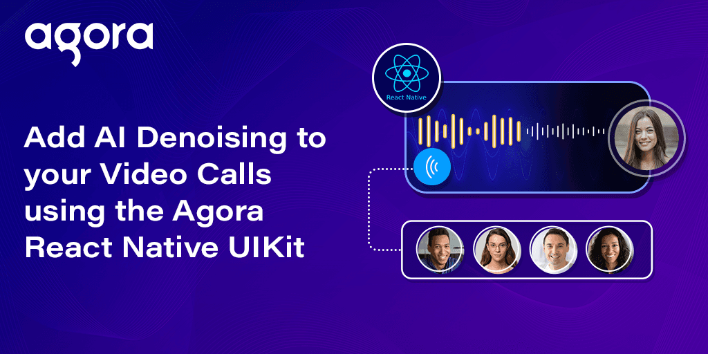 Agora adds AI denoising to React Native video calls