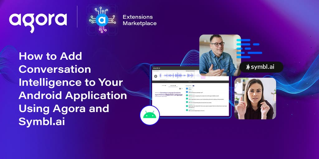 Agora and Symbl.ai add conversation intelligence to Android apps