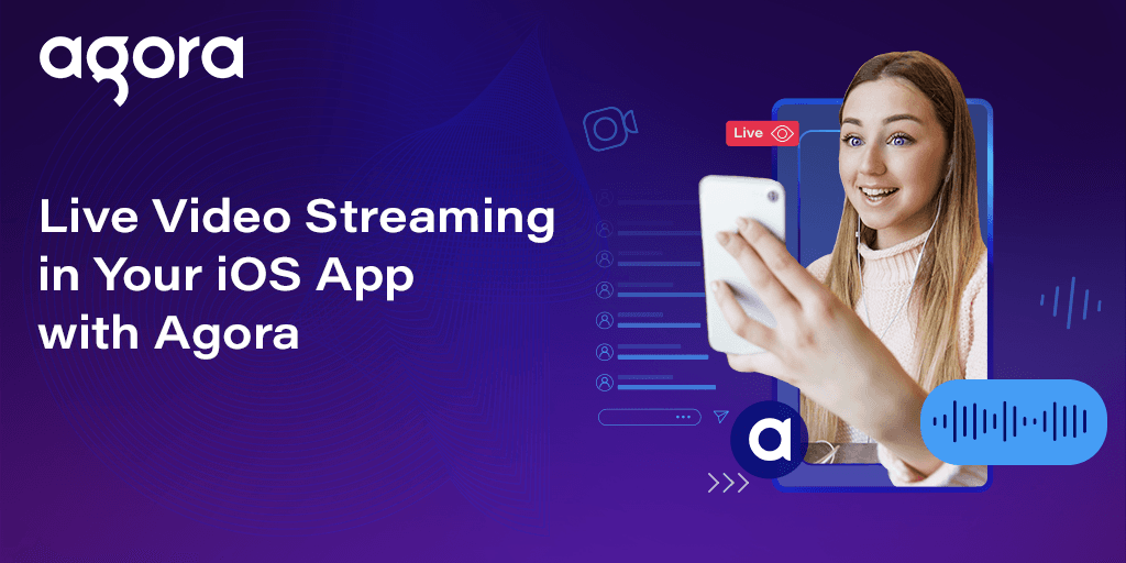 Agora details iOS live streaming with Video SDK 4.x preview