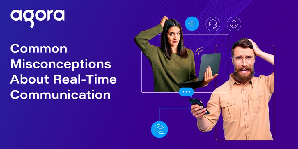 Agora targets common myths around real-time video chat