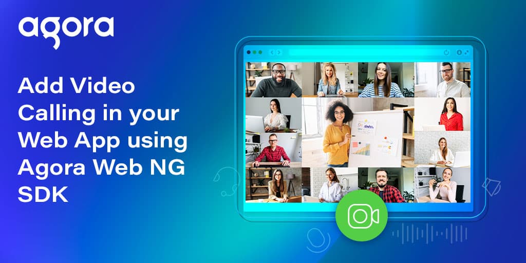 Agora publishes guide for adding web video calling
