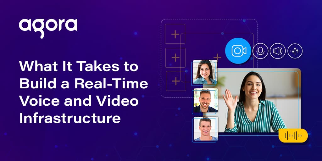 Agora says WebRTC infrastructure is hard to build in real time
