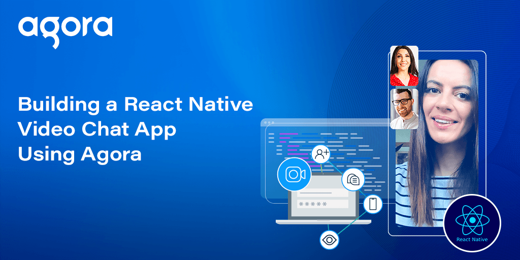 Agora shows how to build a React Native video chat app