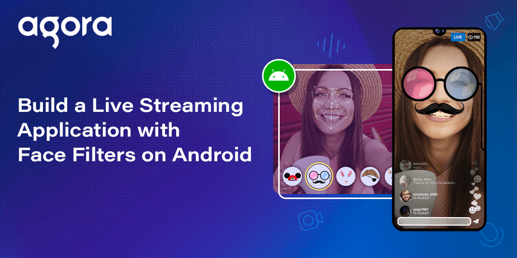 Agora details Android face filters for live streaming apps