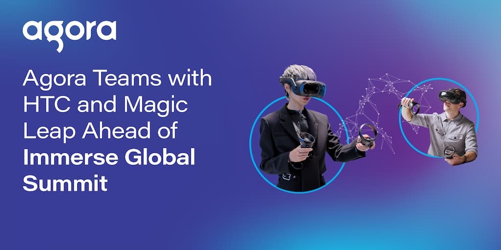 Agora will demo metaverse products with HTC and Magic Leap