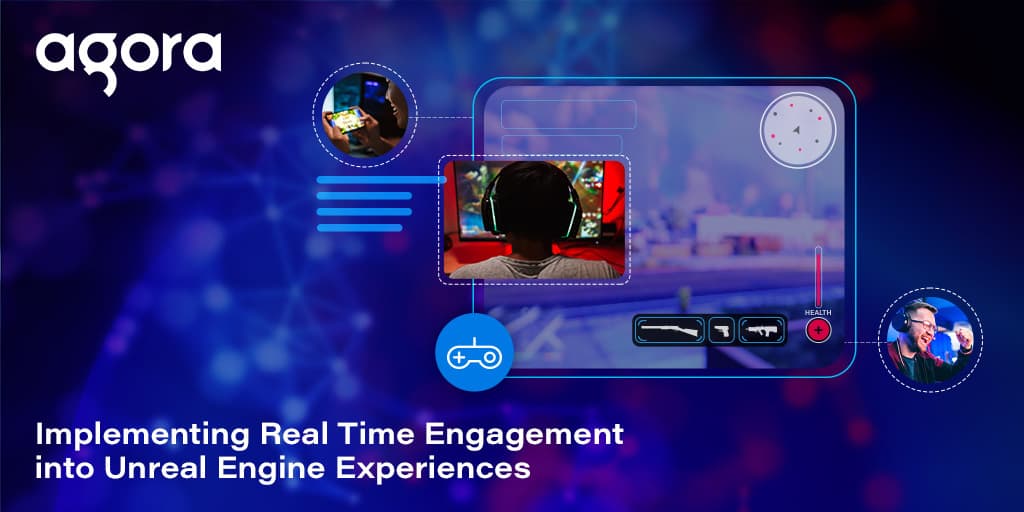 Agora shows Unreal Engine teams how to add live video chat