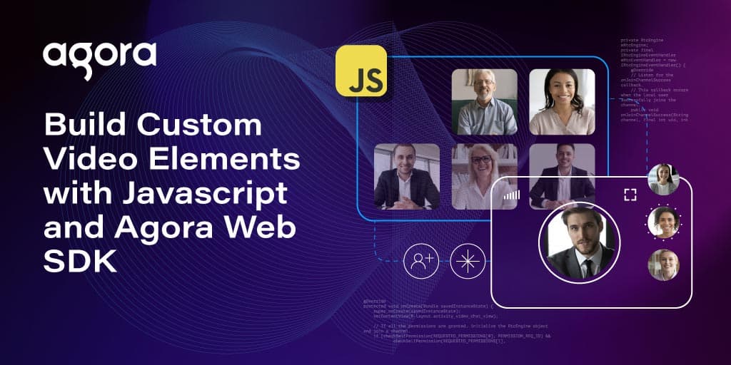 Agora shows how to build custom video elements in JavaScript