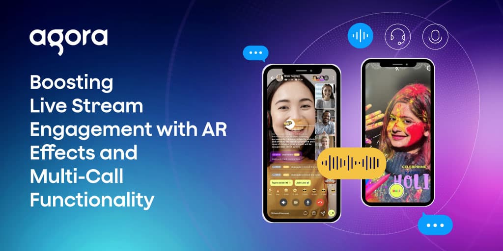 Agora adds AR effects and multi-call to live streams