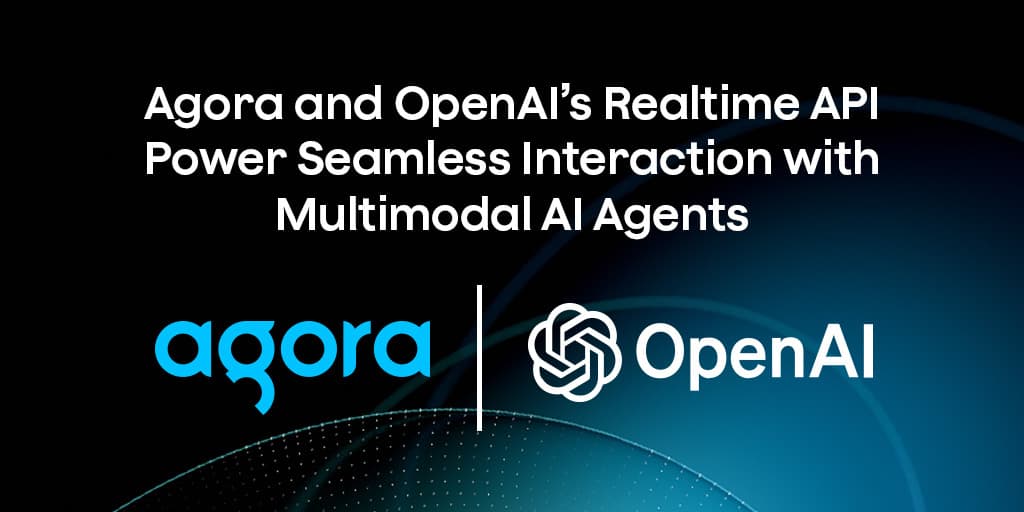 Agora adds realtime multimodal agent support to OpenAI API