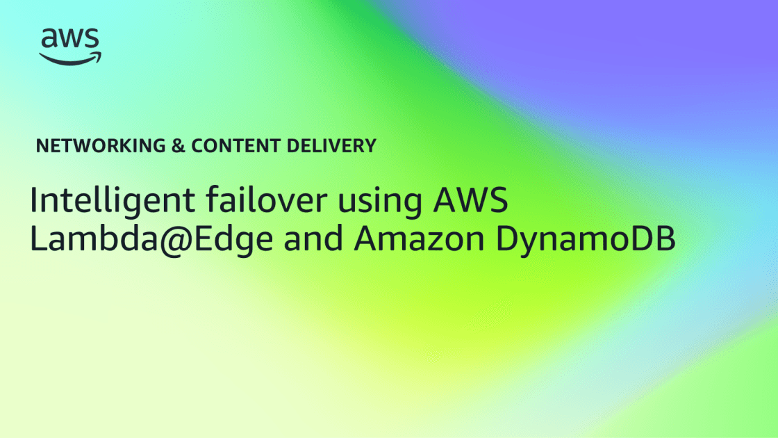 AWS details serverless failover strategy for high-availability edge video delivery