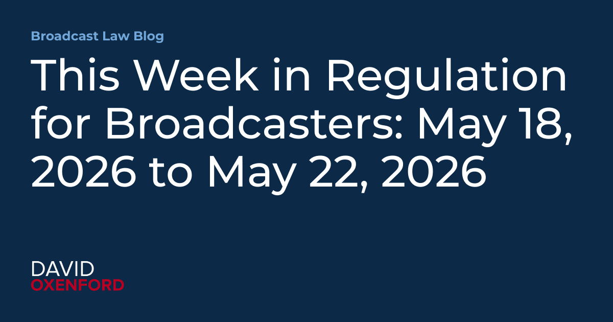 Broadcaster regulation update covers May 18-22, 2026