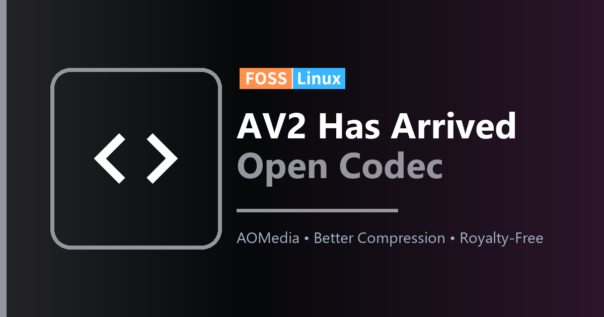 AOMedia releases AV2 1.0, targeting 30% better compression than AV1